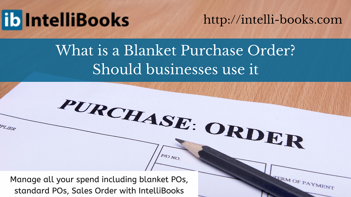 What is a Blanket Purchase Order? by Intelli Books Medium