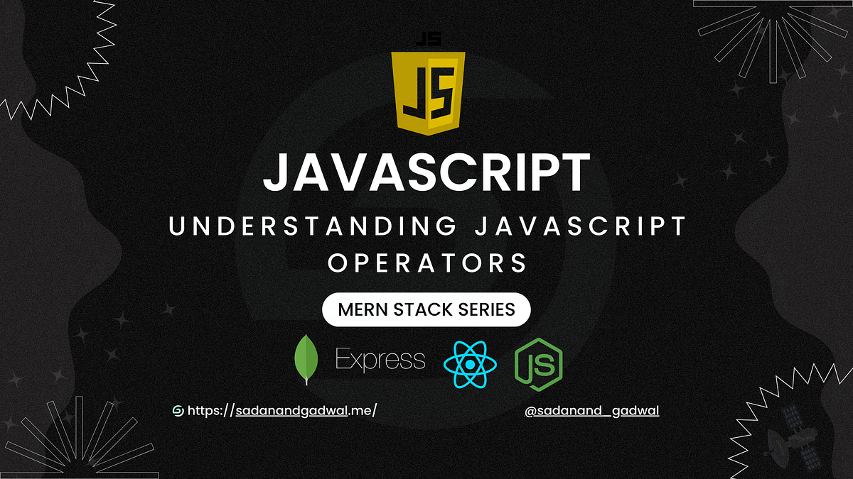 Understanding JavaScript Operators : A Comprehensive Guide — MERN STACK ...