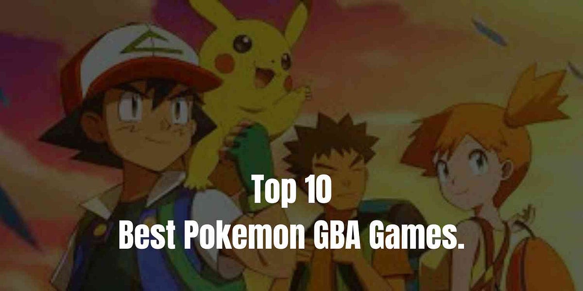 Top 10 Best Pokemon GBA Games Medium top-10-best-pokemon-gba-games-medium