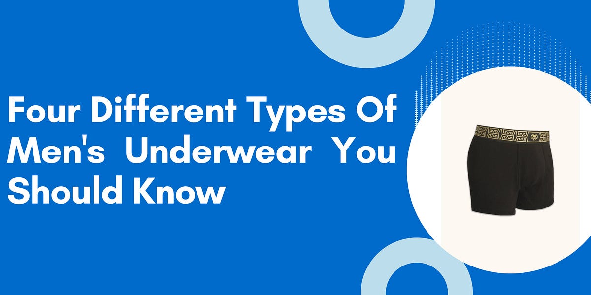 The Four Different Types Of Men’s Underwear You Should Know | by Amelia ...