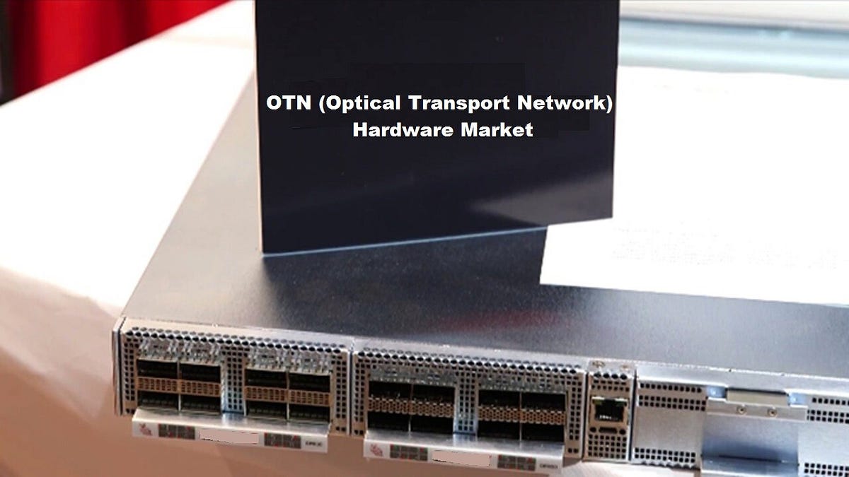 Global Optical Network Hardware Market Demand Analysis and Projected