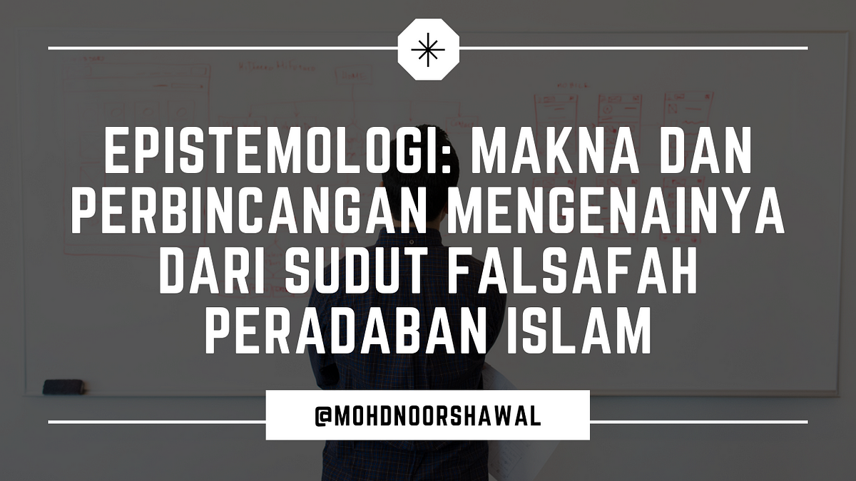 Epistemologi: Makna Dan Perbincangan Mengenainya Dari Sudut Falsafah ...