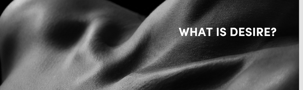 What is Desire? Desire is an immensely powerful force by Curiousoul