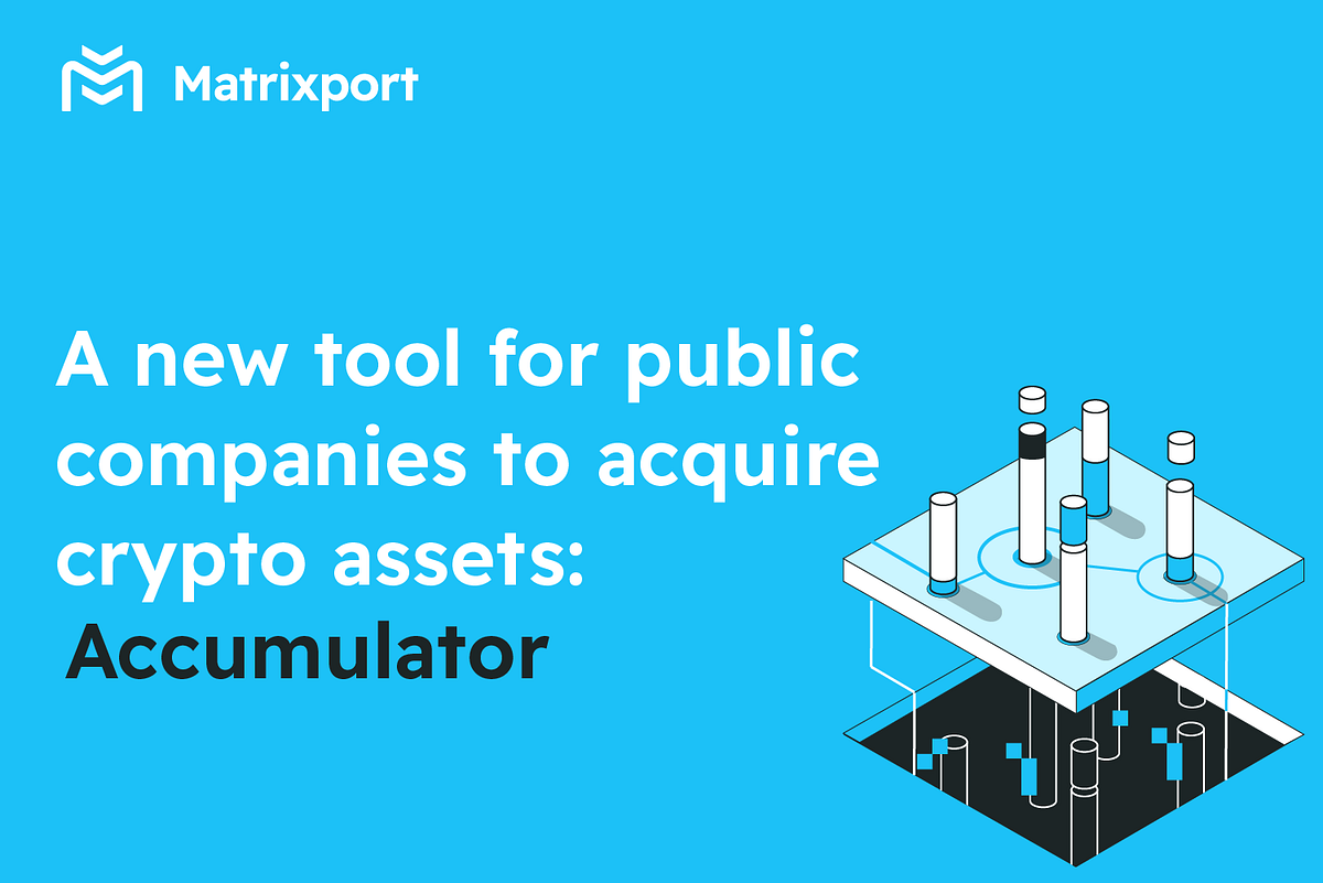 A new tool for public companies to acquire crypto assets: Accumulator | by  Matrixport | Medium