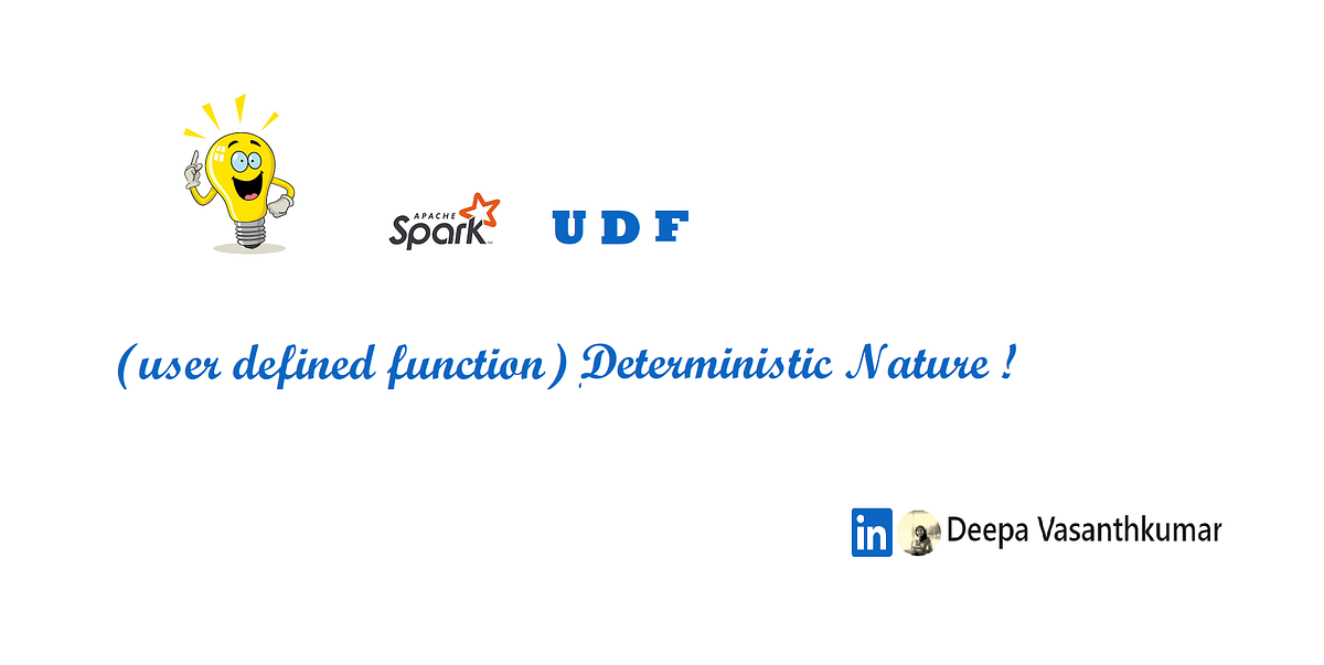 Spark udfs and its deterministic nature by deepa vasanthkumar medium