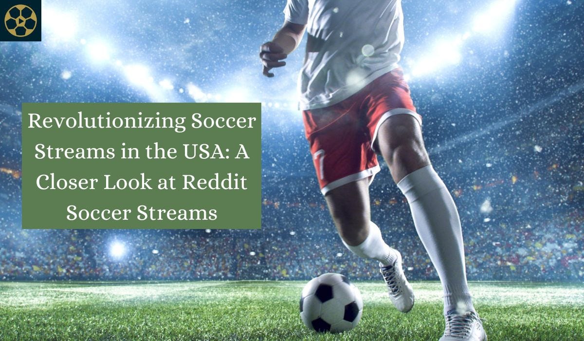 Revolutionizing Soccer Streams in the USA: A Closer Look at Reddit Soccer  Streams | by Redditsoccerstream | Medium