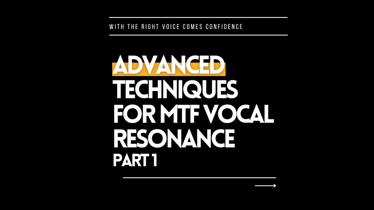 Advanced Techniques for Vocal Resonance An MTF Trans Voice Training