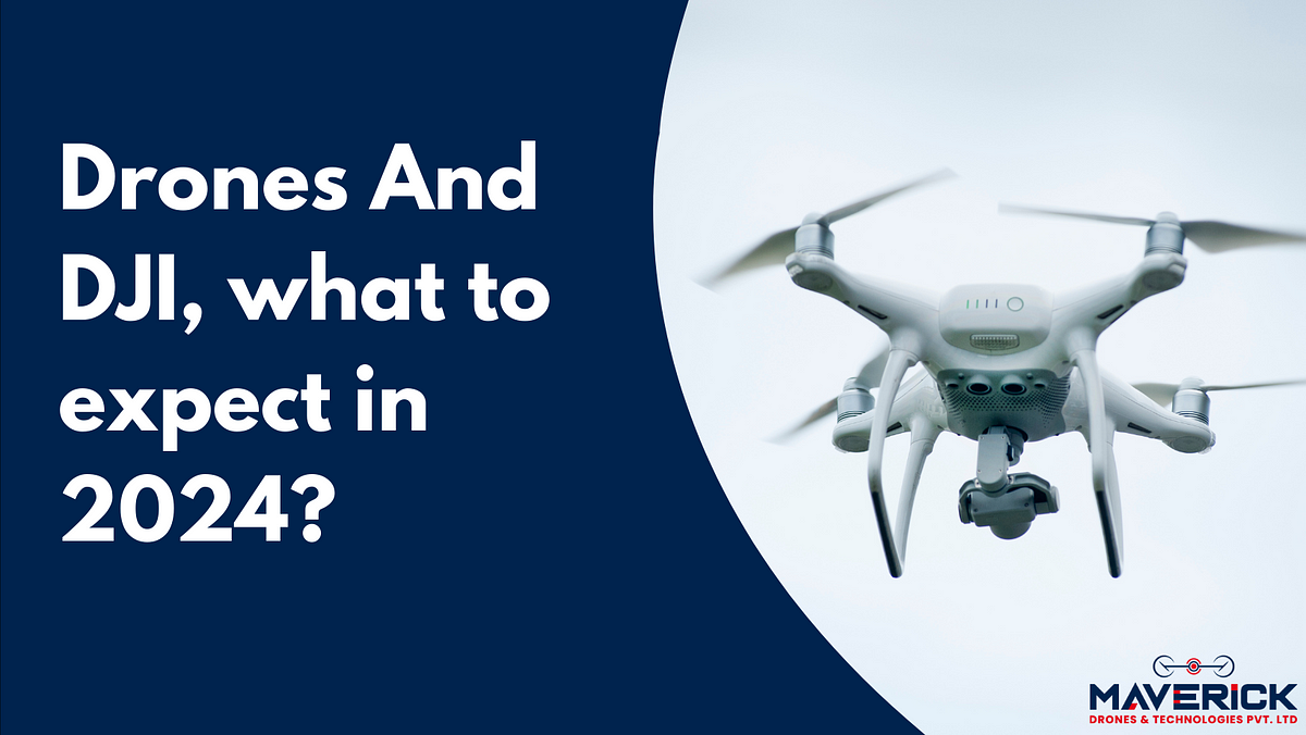 Drones And DJI, what to expect in 2024? | by Mav Drones | Jan, 2024 | Medium
