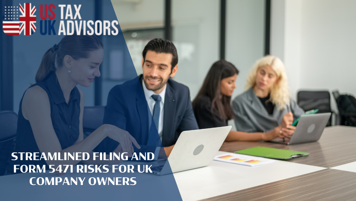 Streamlined Filing and Form 5471 Risks for UK Company Owners |