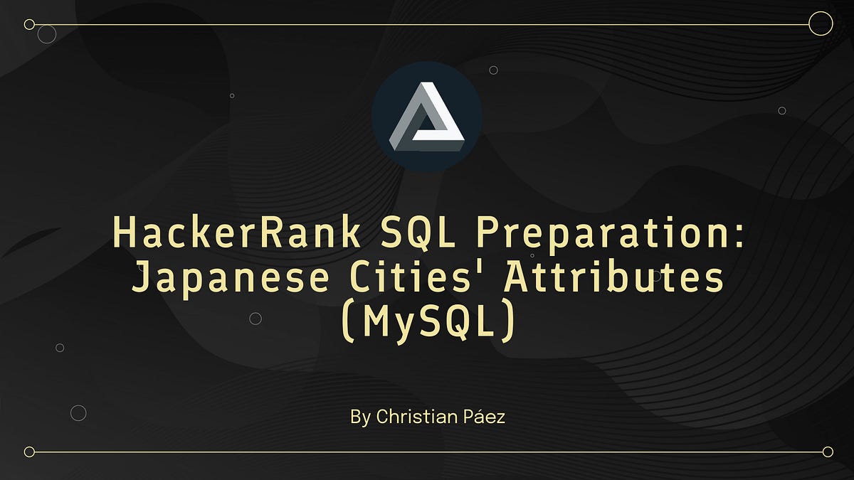 HackerRank SQL Preparation: Japanese Cities’ Attributes(MySQL) | by Art ...