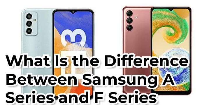 What Is the Difference Between Samsung A Series and F Series | by Nevaeh  Morton | Medium