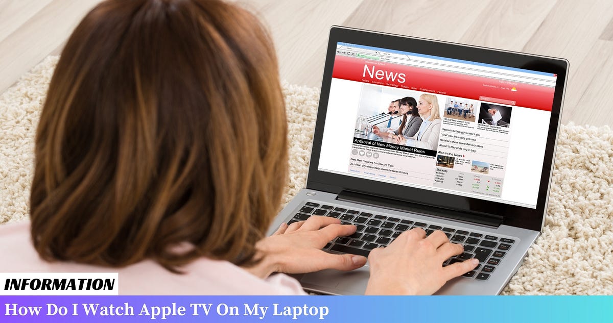 How Do I Watch Apple TV On My Laptop? [2024] | by John Miller | Jan