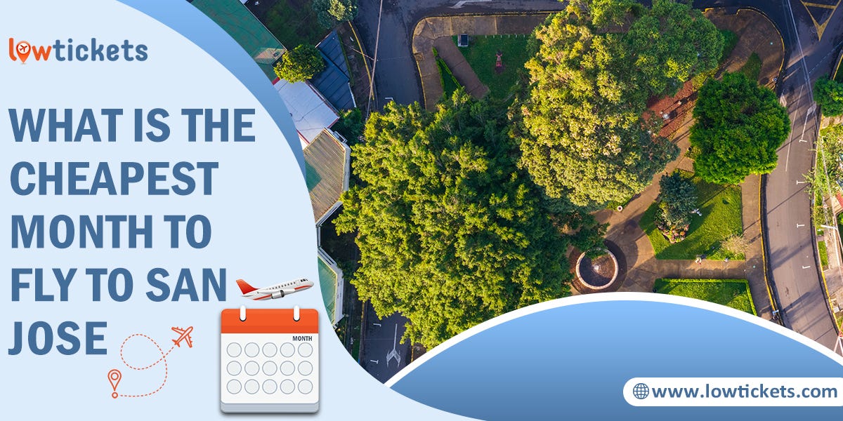 What is the Cheapest Month to Fly to San Jose? by Lowflightickets