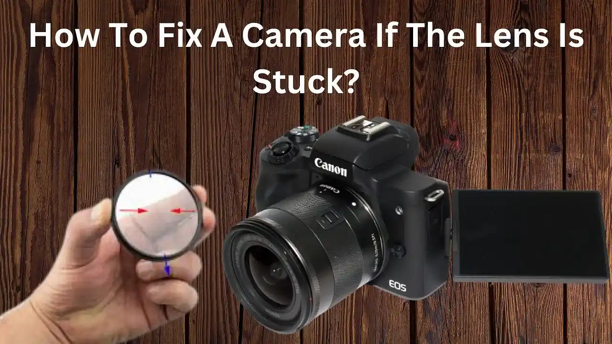How To Fix A Camera If The Lens Is Stuck? Kashafriaz Medium