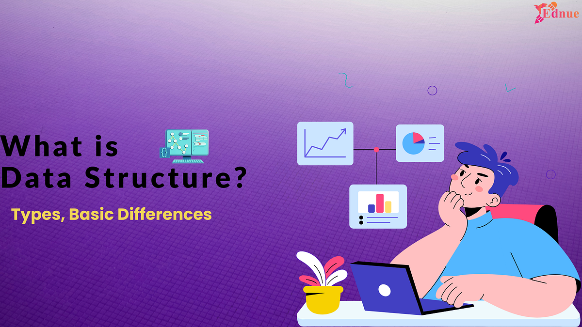 What is a Data Structure? Types and basic differences by Ednue