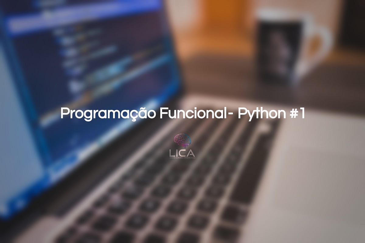 Programação Funcional — Python #1 | by Émerson Silva | LICA | Medium
