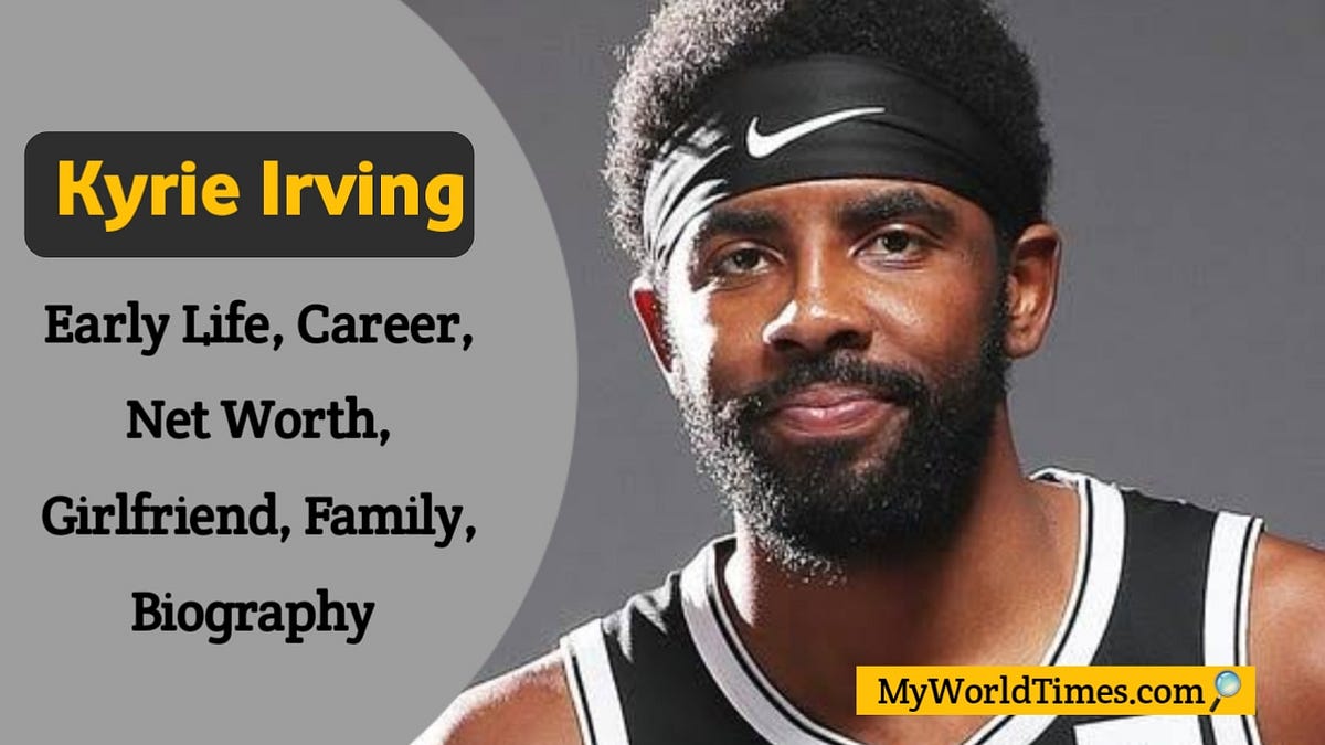 Kyrie Irving Biography | Early Life, Career, Age, Height, Girlfriend ...