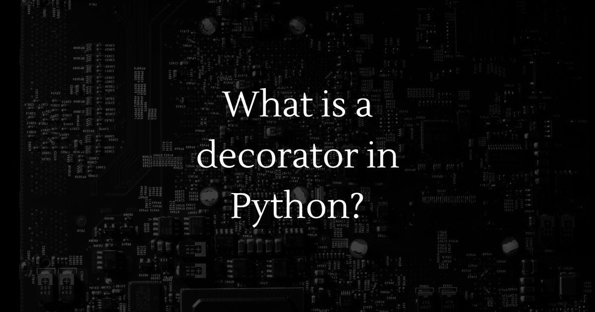 What is a decorator, and how do you implement one in Python? | by ...