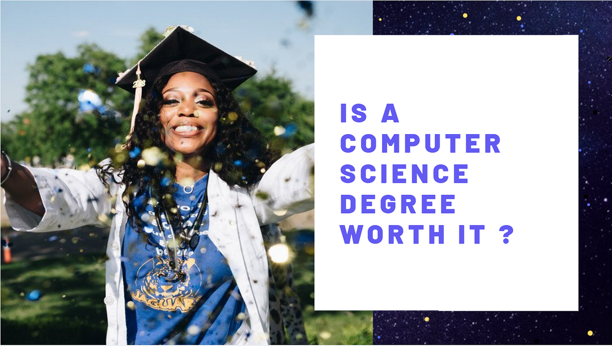 Is A Computer Science Degree Worth It? by randerson112358 Medium