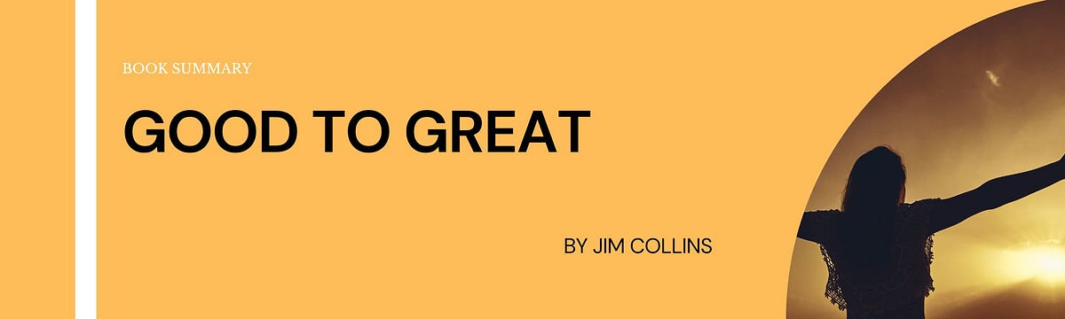 Good To Great Summary Of The Good To Great Book By Amr Miqdadi Medium good-to-great-summary-youtube