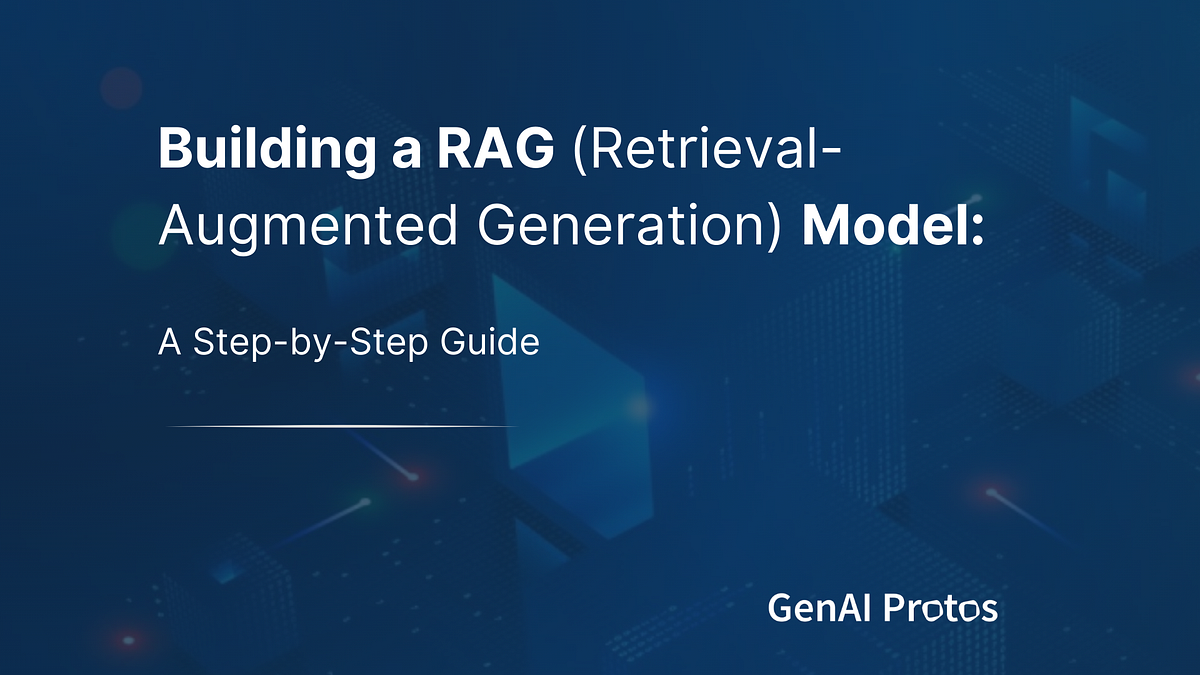 Building a RAG Model. Introduction to RAG Models | by GenAI Protos | Medium