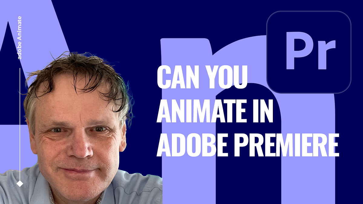 Can You Animate in Adobe Premiere? by Benard Kemp (Coach and Multimedia Designer) Medium