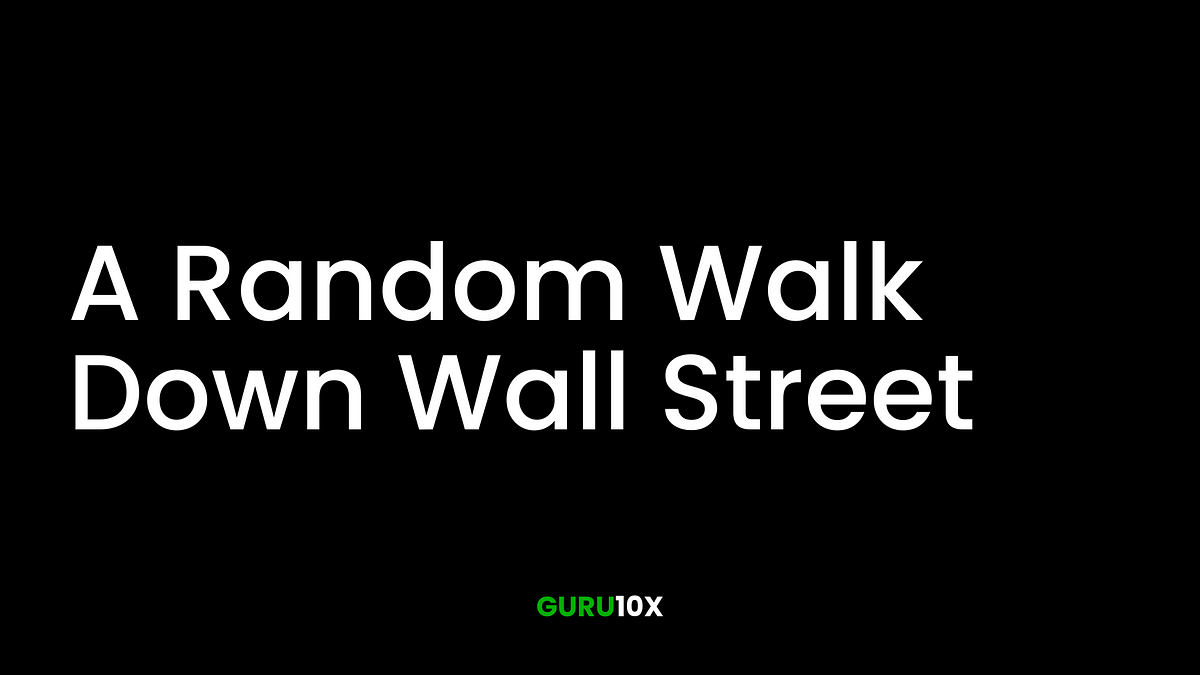 Unlocking the Secrets of Successful Investing: A Review of 'A Random Walk  Down Wall Street, by Guru 10x