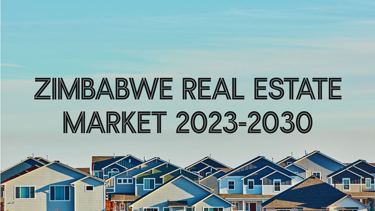 Zimbabwe Real Estate Market 20232030 Trends, Size, Growth, Key Players and Market Insights