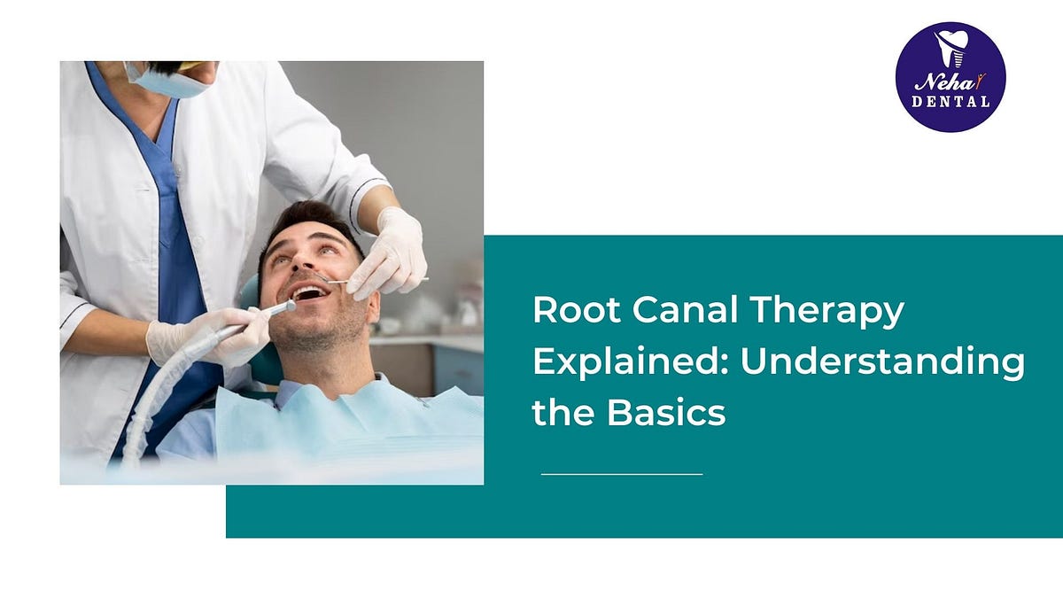 Root Canal Therapy Explained Understanding the Basics by Neha Dental