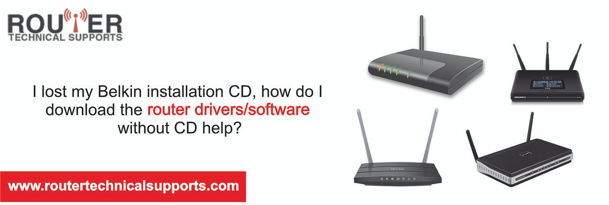 I lost my Belkin installation CD, how do I download the router drivers/ software without CD help? | by routertechnicalsupports | Medium