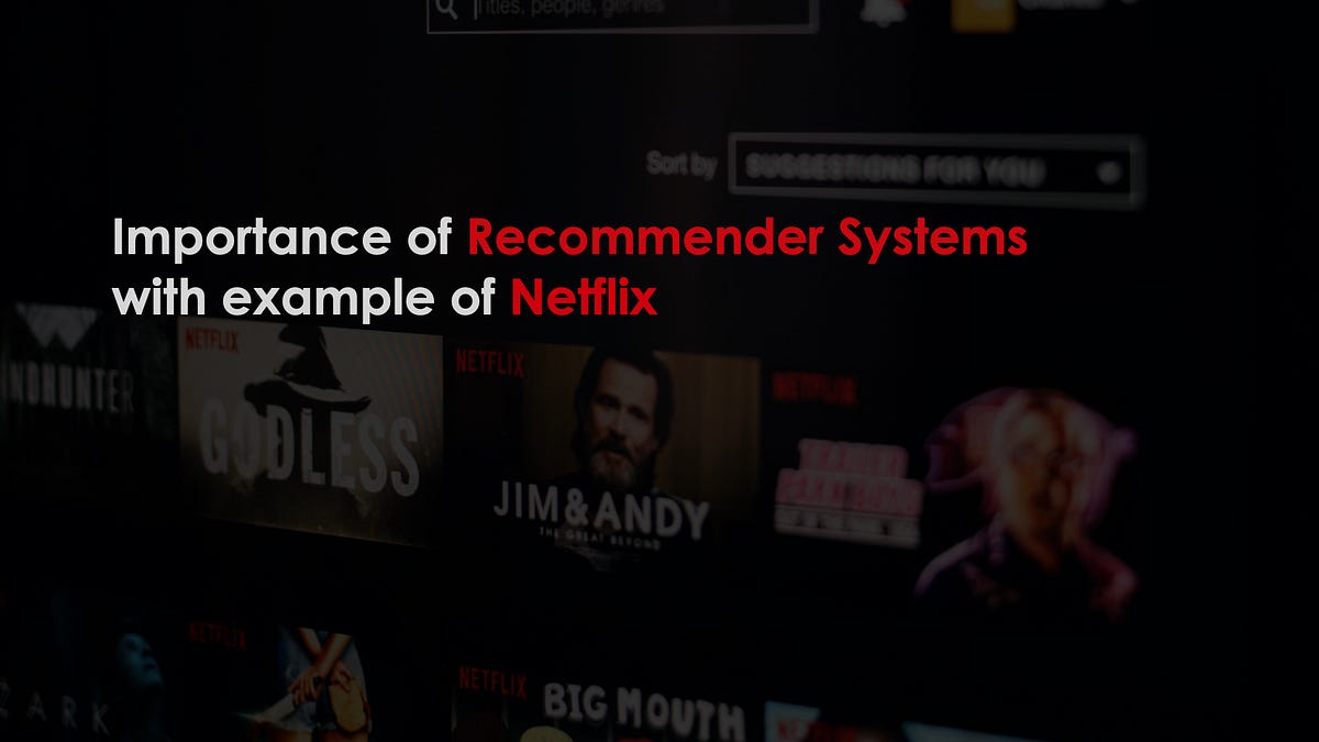 Importance of Recommendation Systems with the example of Netflix | by ...