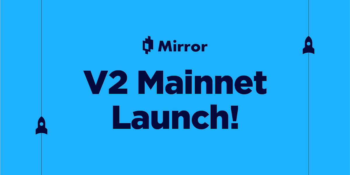 Mirror V2 Launch. Mirror V1 Key Milestones by Mirror