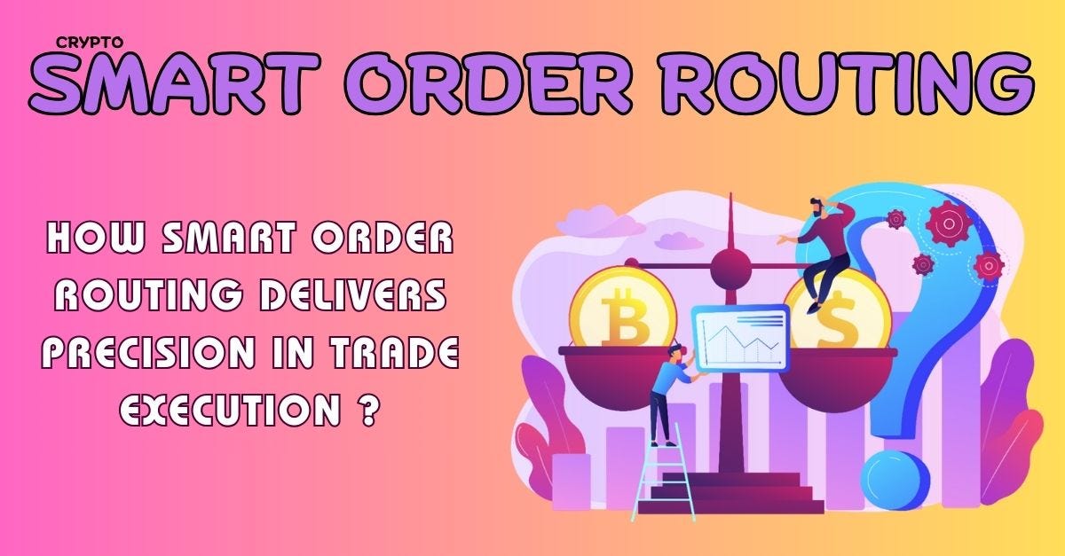How Smart Order Routing delivers precision in trade execution ?