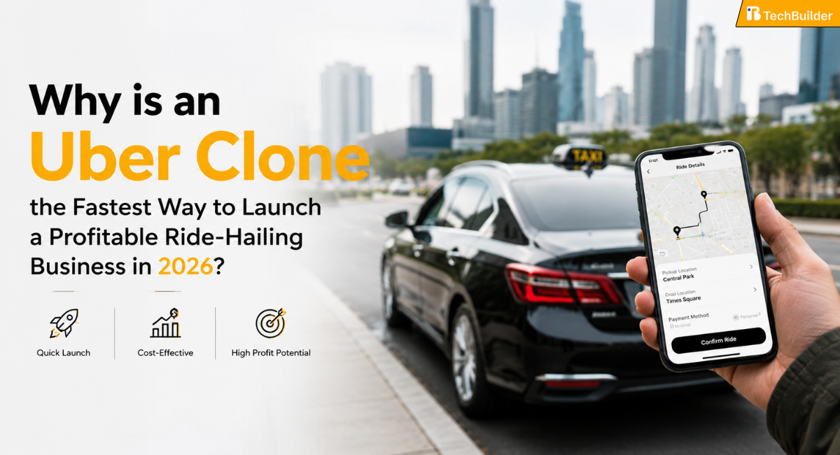 Why is an Uber Clone the Fastest Way to Launch a Profitable Ride-Hailing Business in 2026?