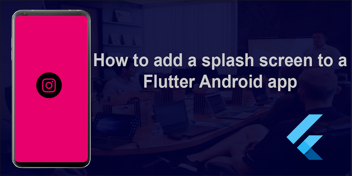 How to add a splash screen to a Flutter Android app | by Prabhanu Gunaweera  | Medium