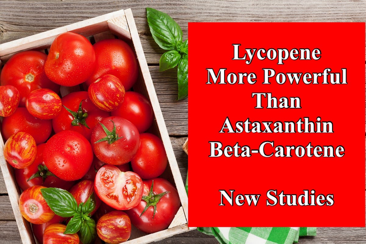 Lycopene More Powerful Than Astaxanthin and BetaCarotene Dr. Paul