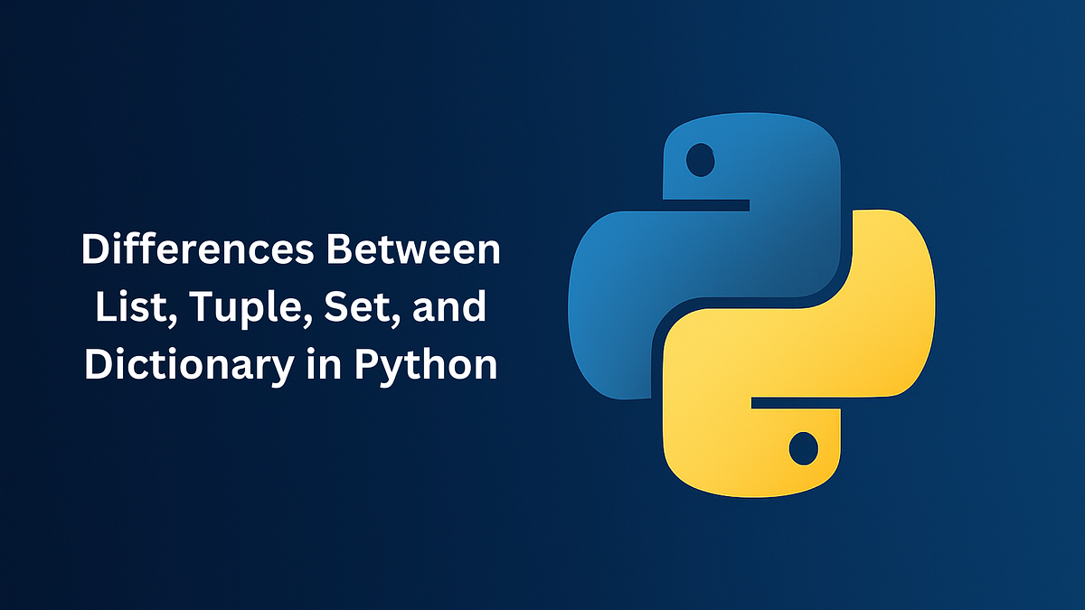 Differences Between List, Tuple, Set, and Dictionary in Python | by ...