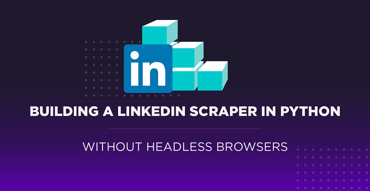 How to Build a LinkedIn Scraper in Python [No Headless Browser Needed ...