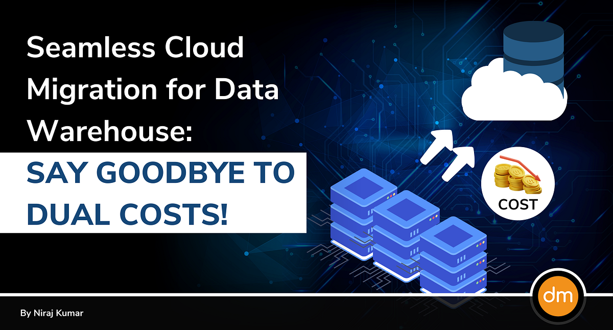 Seamless Cloud Migration for Data Warehouse: Say Goodbye to Dual Costs ...