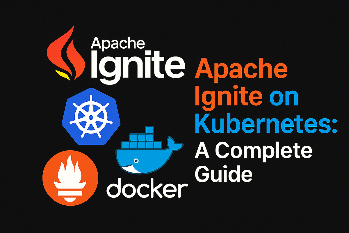 Apache Ignite on Kubernetes: A Complete Guide | by ThamizhElango ...