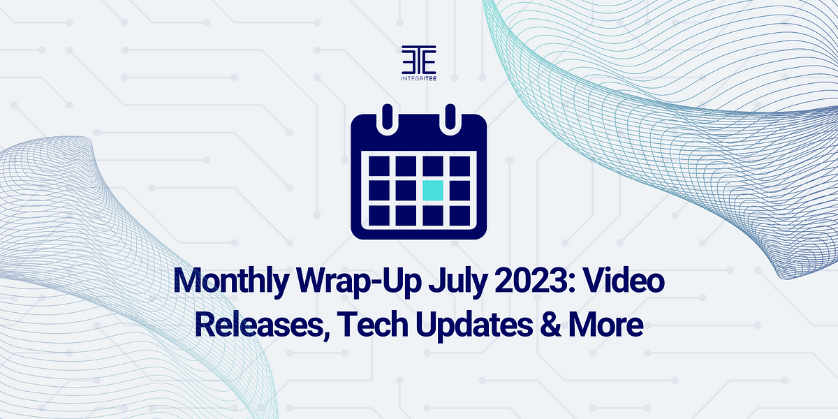 Monthly Wrap-Up July 2023: Video Releases, Tech Updates & More