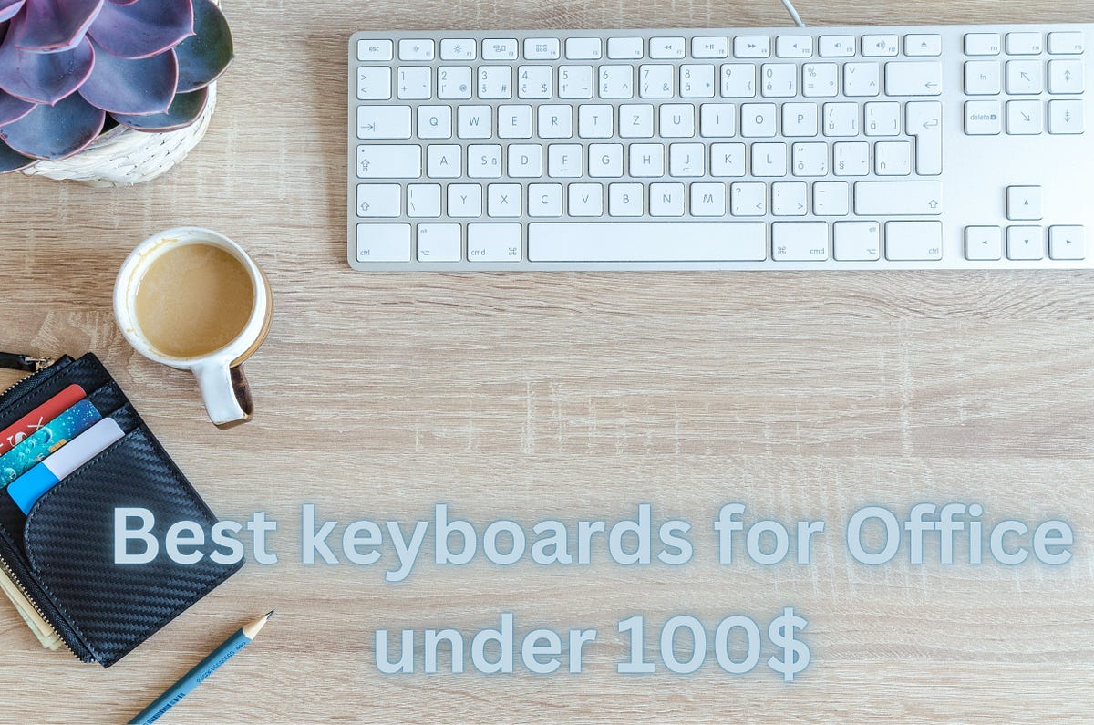 Top 5 best keyboards for Office under 100 For Productivity by Farhan