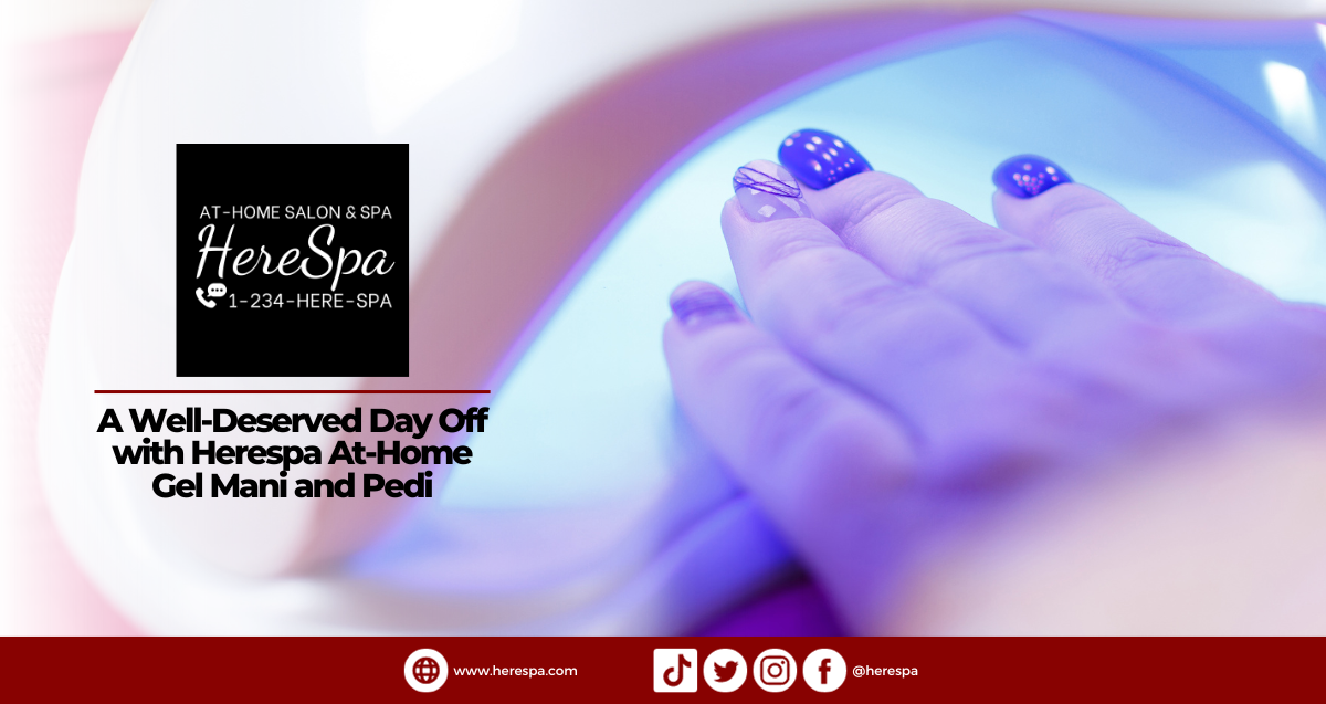 Treat Yourself: HereSpa’s Step-by-Step At-Home Gel Mani-Pedi for a Relaxing Day Off.