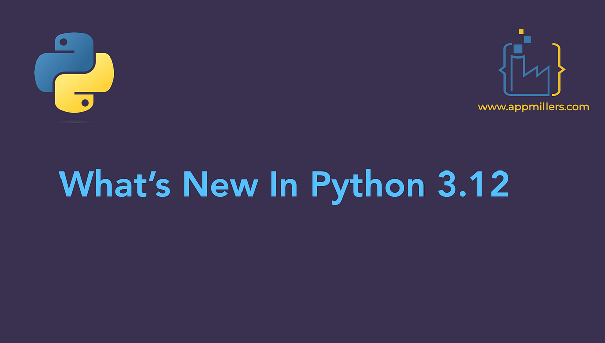 What’s New In Python 3.12. Python enthusiasts, the wait is over —… | by ...