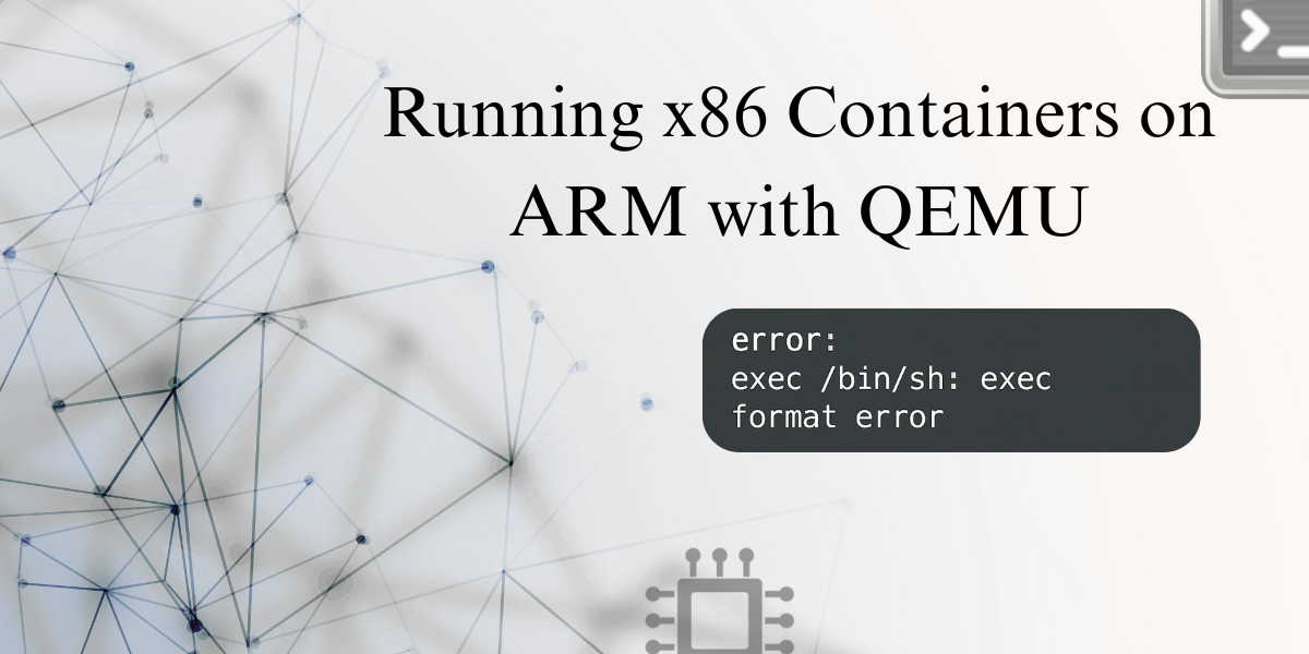 Running x86 (Linux) Containers on ARM (macOS) with QEMU | by Shrish ...