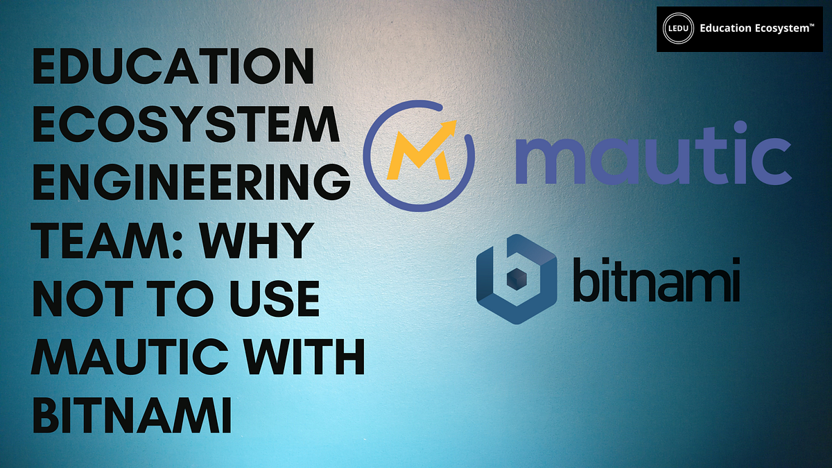 Education Ecosystem Engineering Team Why Not To Use Mautic With 