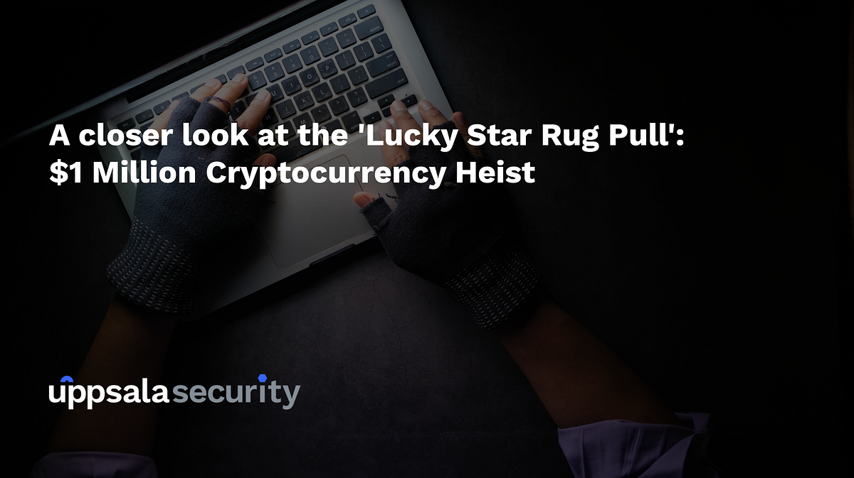 A closer look at the “Lucky Star Rug Pull”, a $1M Cryptocurrency Heist | by  Sentinel Protocol Team | Sentinel Protocol | Medium
