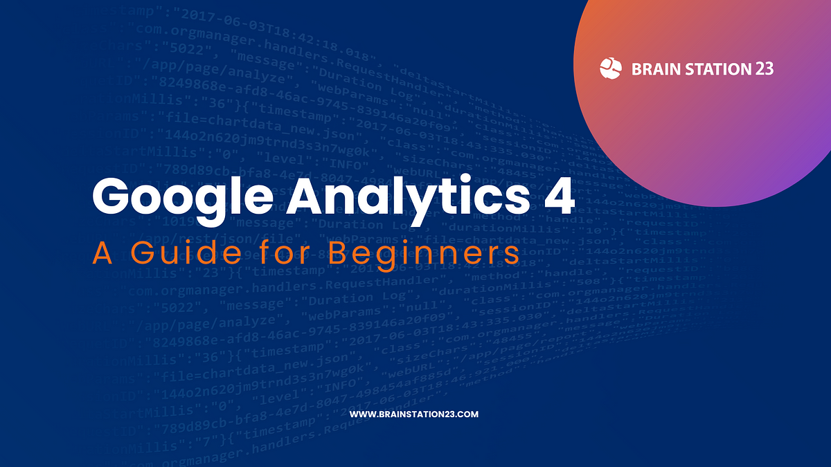 Google Analytics 4 Guide for the Beginners | BS23 | Brain Station 23