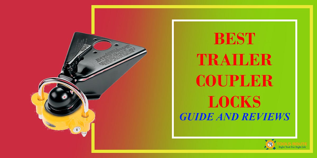 Best Trailer Coupler Locks Reviews with Buyer’s Guide by Lillian