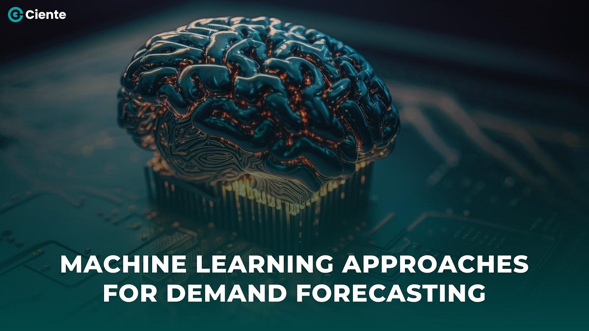 Machine Learning Approaches for Demand Forecasting | by Team Ciente ...